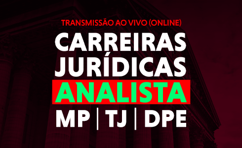 CARREIRAS JURÍDICAS - ANALISTA: TJs, MPs, DPs - AO VIVO (ONLINE)