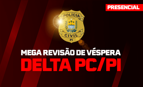 MEGA REVISÃO DE VÉSPERA - PC PI - DELEGADO - PRESENCIAL
