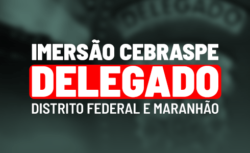 IMERSÃO CEBRASPE DELEGADO DF/MA - NOITE - ONLINE (AO VIVO)