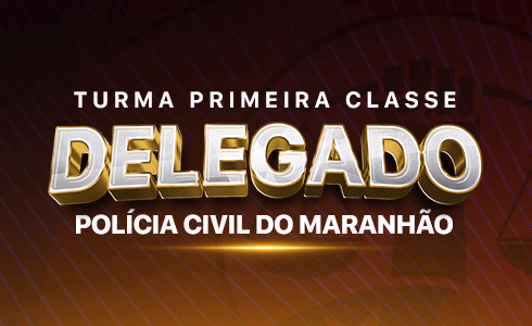 PRIMEIRA CLASSE POLÍCIA CIVIL - MA DELEGADO - ONLINE (AO VIVO)